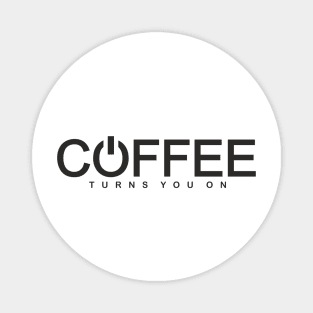 Coffee Turns You On (black print) Magnet